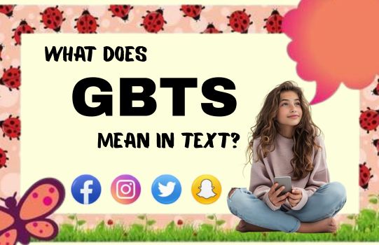 What Does GBTS Mean in Text