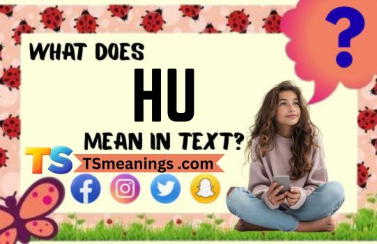 What Does HU Mean in Text