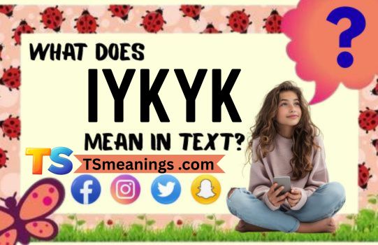 What Does IYKYK Mean in Text