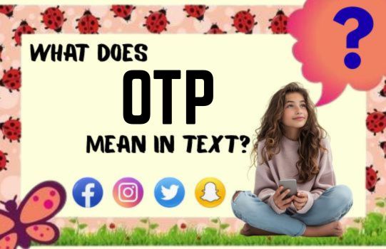 What Does OTP Mean in Text