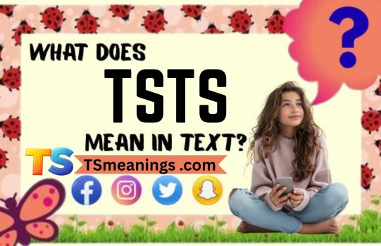 What Does TSTS Mean in Text
