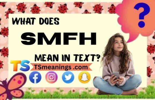 What Does SMFH Mean in Text